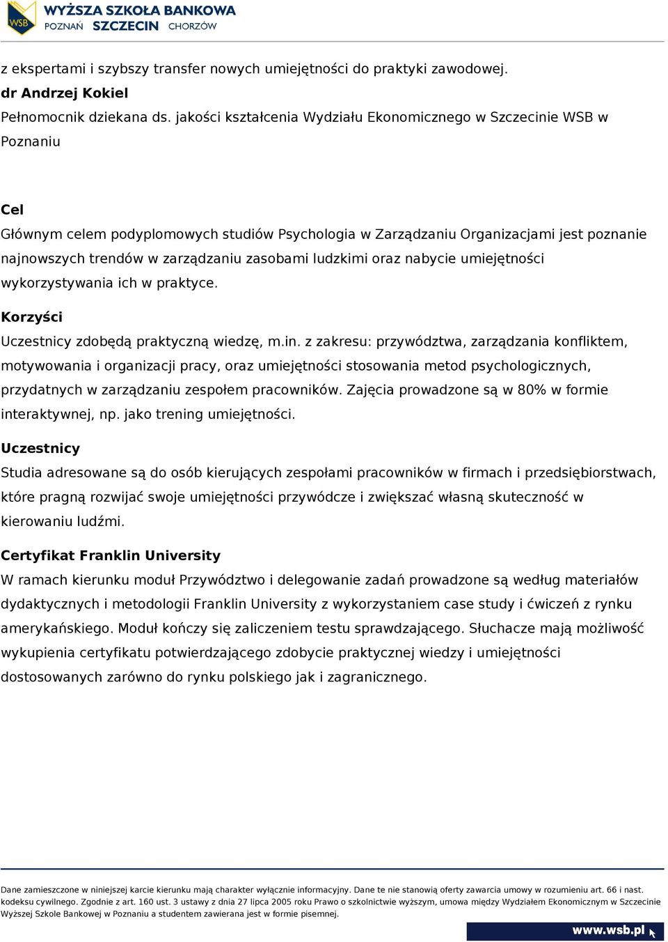 zasobami ludzkimi oraz nabycie umiejętności wykorzystywania ich w praktyce. Korzyści Uczestnicy zdobędą praktyczną wiedzę, m.in.