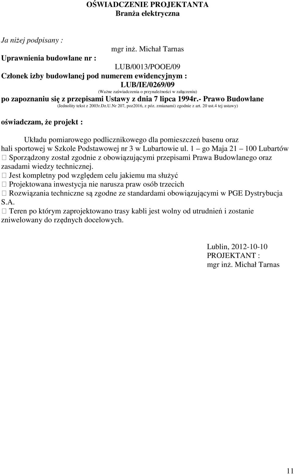 przepisami Ustawy z dnia 7 lipca 1994r.- Prawo Budowlane (Jednolity tekst z 2003r.Dz.U.Nr 207, poz2016, z póz. zmianami) zgodnie z art. 20 ust.