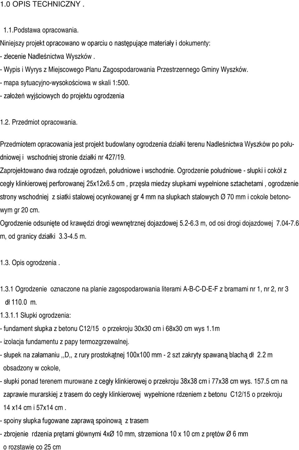 Przedmiot opracowania. Przedmiotem opracowania jest projekt budowlany ogrodzenia działki terenu Nadleśnictwa Wyszków po południowej i wschodniej stronie działki nr 427/19.