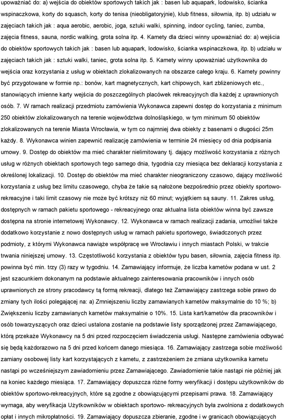 Karnety dla dzieci winny upoważniać do: a) wejścia do obiektów sportowych takich jak : basen lub aquapark, lodowisko, ścianka wspinaczkowa, itp.