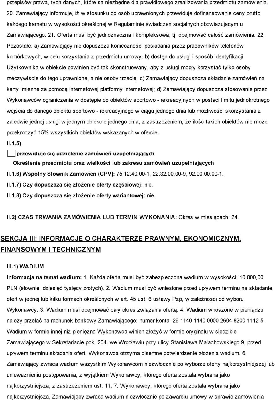 21. Oferta musi być jednoznaczna i kompleksowa, tj. obejmować całość zamówienia. 22.