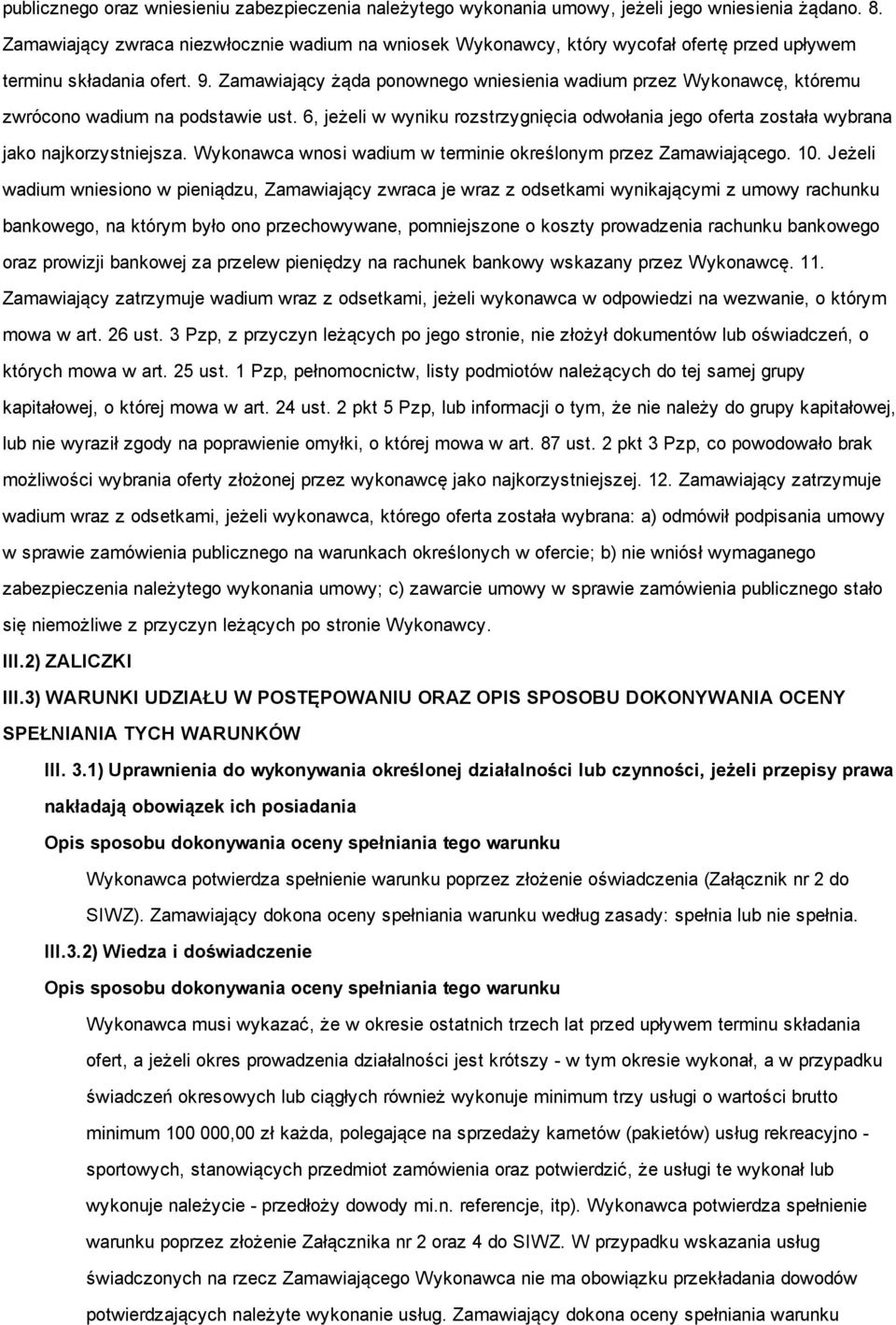 Zamawiający żąda ponownego wniesienia wadium przez Wykonawcę, któremu zwrócono wadium na podstawie ust. 6, jeżeli w wyniku rozstrzygnięcia odwołania jego oferta została wybrana jako najkorzystniejsza.