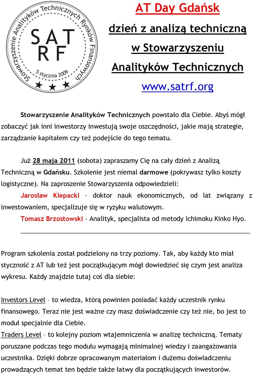 Już 28 maja 2011 (sobota) zapraszamy Cię na cały dzień z Analizą Techniczną w Gdańsku. Szkolenie jest niemal darmowe (pokrywasz tylko koszty logistyczne).
