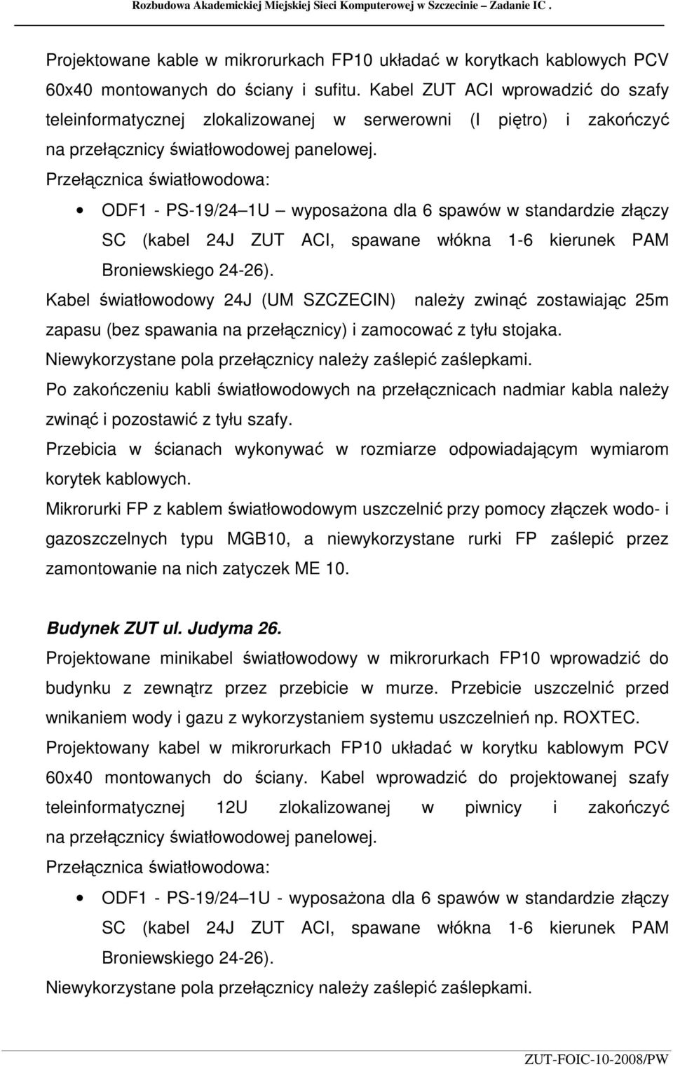 Przełącznica światłowodowa: ODF1 - PS-19/24 1U wyposaŝona dla 6 spawów w standardzie złączy SC (kabel 24J ZUT ACI, spawane włókna 1-6 kierunek PAM Broniewskiego 24-26).