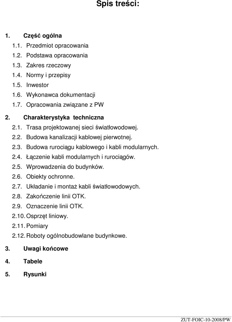 2.3. Budowa rurociągu kablowego i kabli modularnych. 2.4. Łączenie kabli modularnych i rurociągów. 2.5. Wprowadzenia do budynków. 2.6. Obiekty ochronne. 2.7.