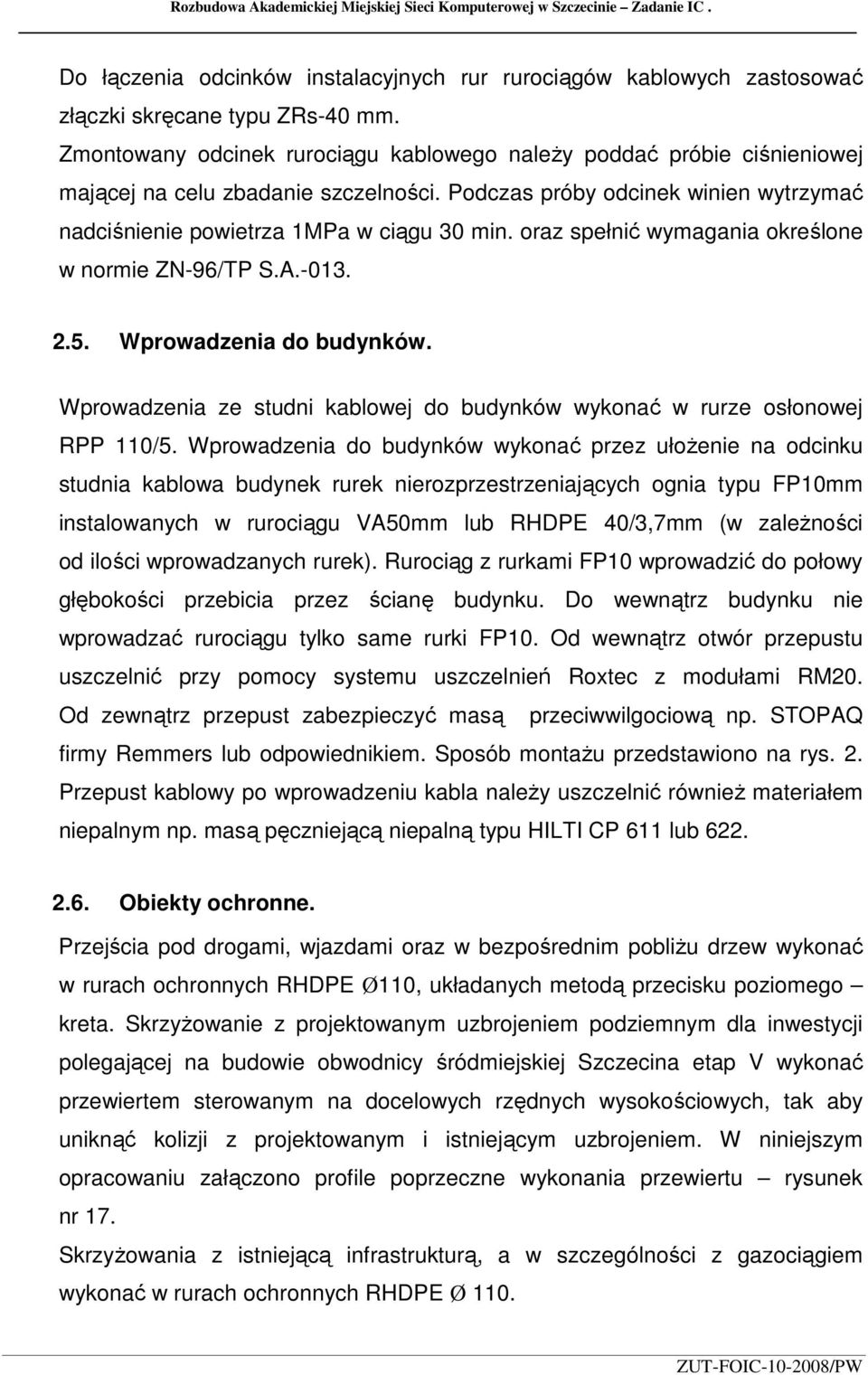 oraz spełnić wymagania określone w normie ZN-96/TP S.A.-013. 2.5. Wprowadzenia do budynków. Wprowadzenia ze studni kablowej do budynków wykonać w rurze osłonowej RPP 110/5.