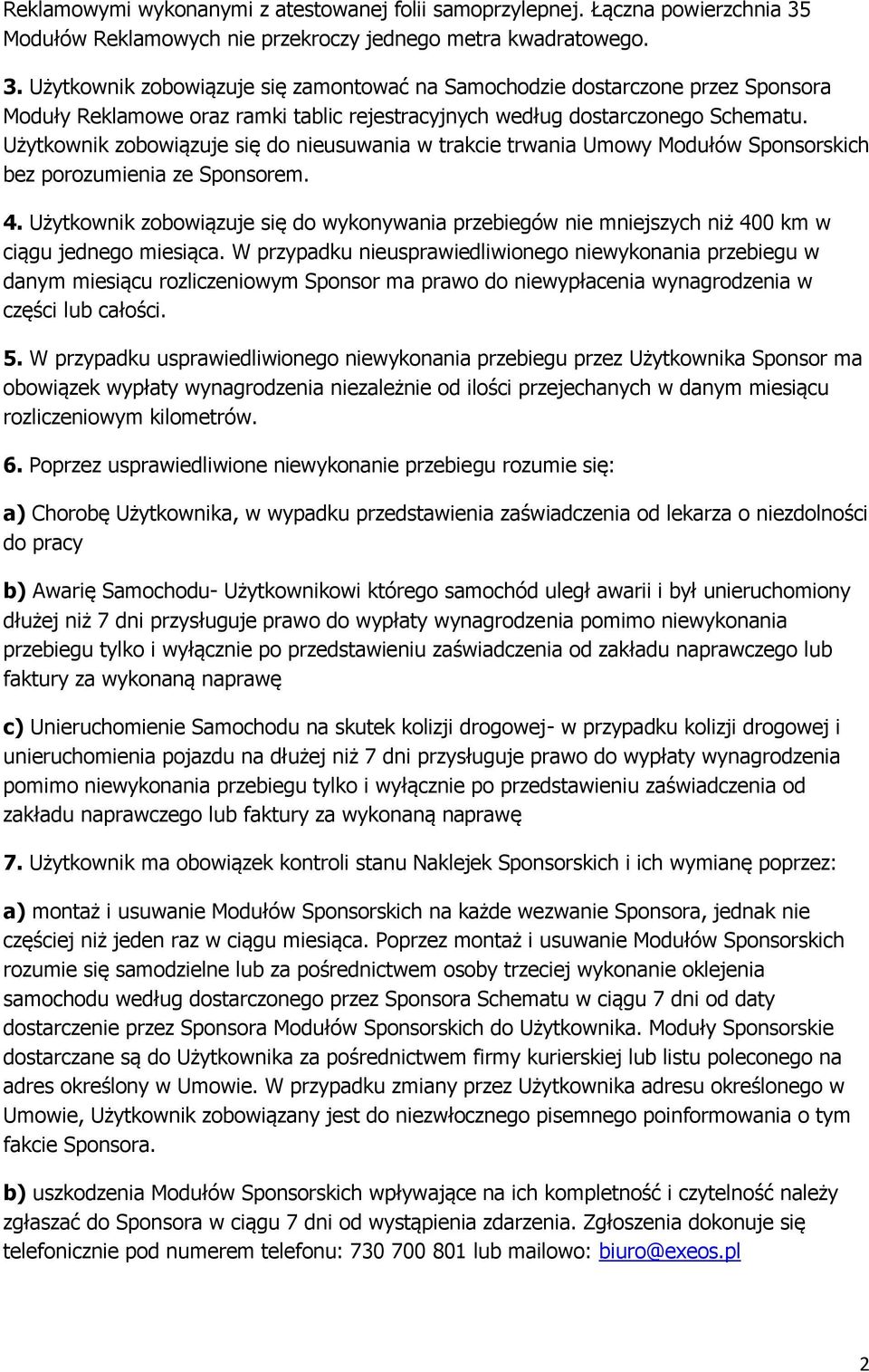 Użytkownik zobowiązuje się zamontować na Samochodzie dostarczone przez Sponsora Moduły Reklamowe oraz ramki tablic rejestracyjnych według dostarczonego Schematu.