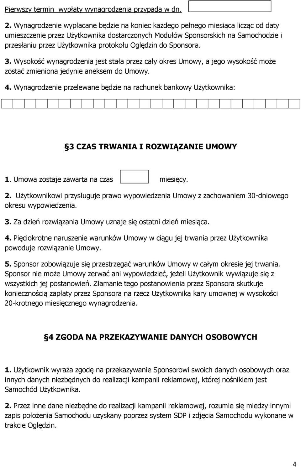 protokołu Oględzin do Sponsora. 3. Wysokość wynagrodzenia jest stała przez cały okres Umowy, a jego wysokość może zostać zmieniona jedynie aneksem do Umowy. 4.