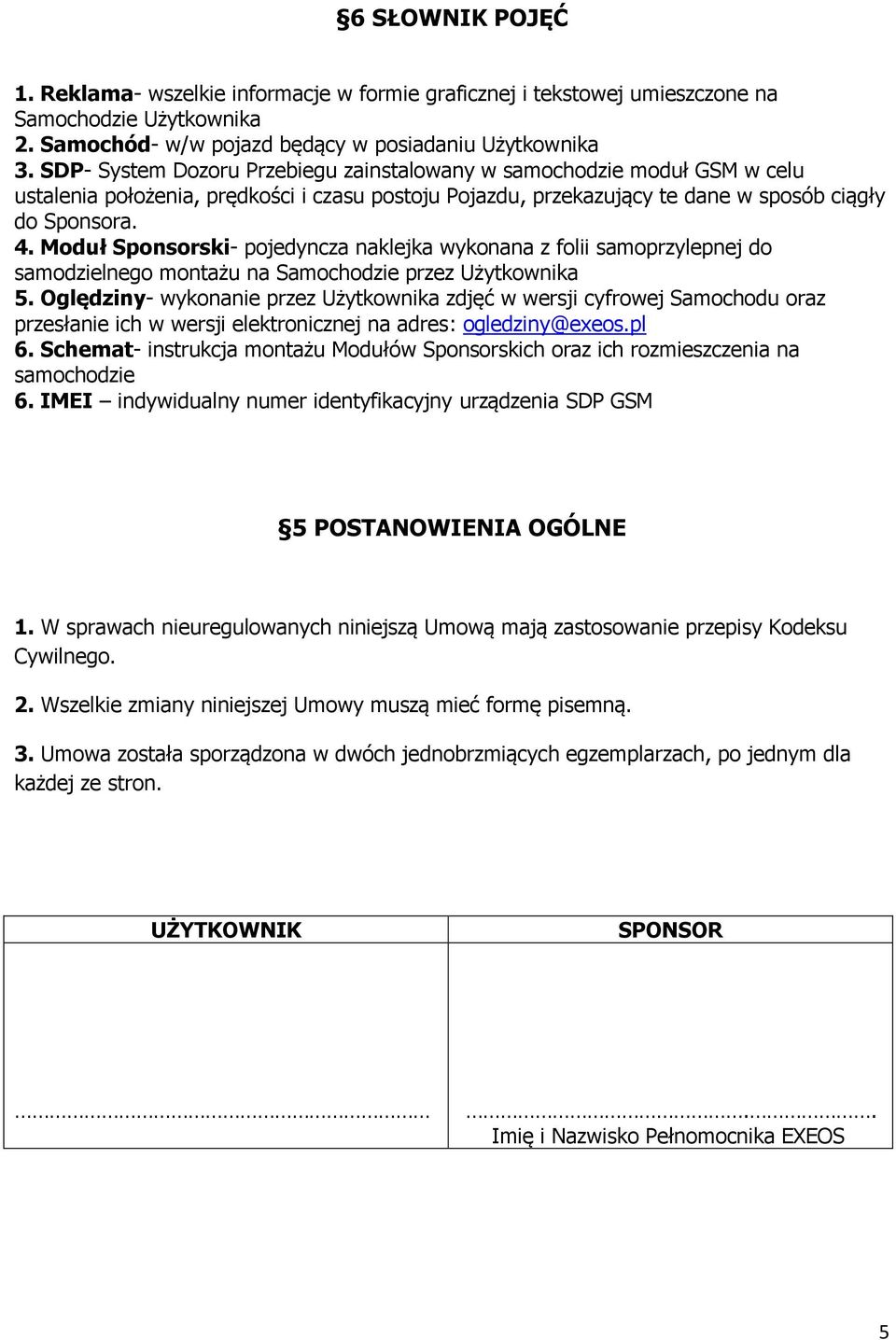 Moduł Sponsorski- pojedyncza naklejka wykonana z folii samoprzylepnej do samodzielnego montażu na Samochodzie przez Użytkownika 5.