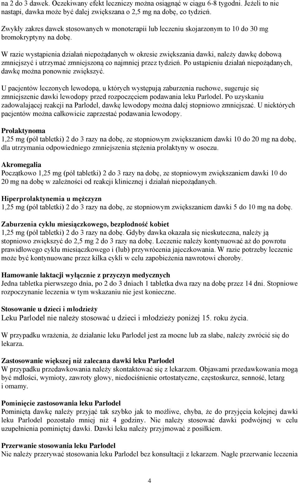 W razie wystąpienia działań niepożądanych w okresie zwiększania dawki, należy dawkę dobową zmniejszyć i utrzymać zmniejszoną co najmniej przez tydzień.