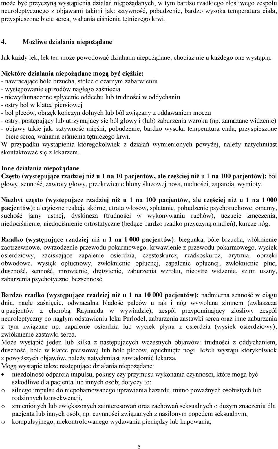 Niektóre działania niepożądane mogą być ciężkie: - nawracające bóle brzucha, stolec o czarnym zabarwieniu - występowanie epizodów nagłego zaśnięcia - niewytłumaczone spłycenie oddechu lub trudności w