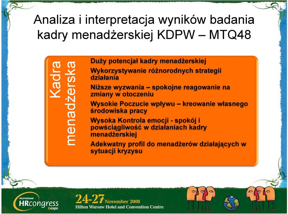 reagowanie na zmiany w otoczeniu Wysokie Poczucie wpływu kreowanie własnego środowiska pracy Wysoka Kontrola