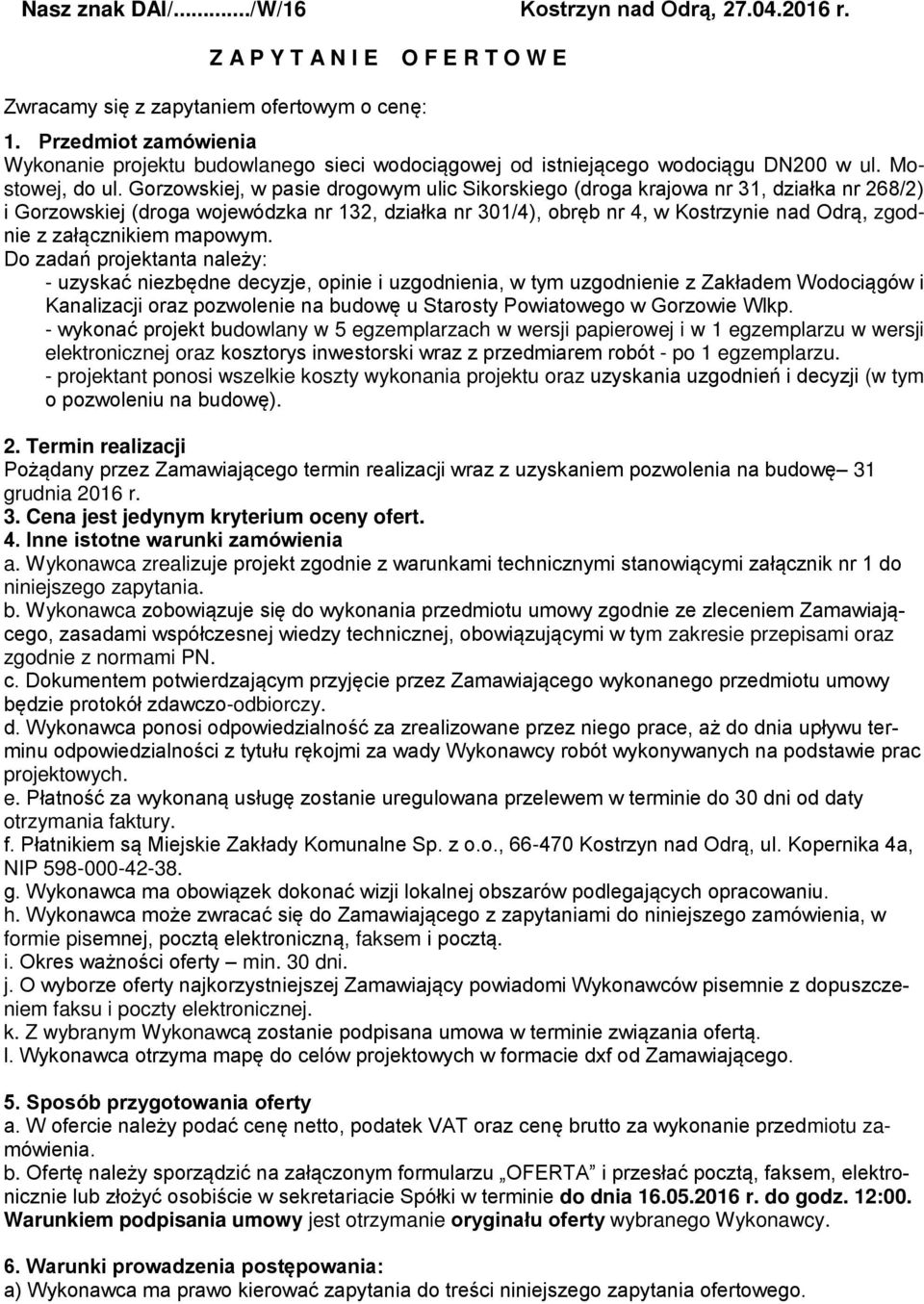 Gorzowskiej, w pasie drogowym ulic Sikorskiego (droga krajowa nr 31, działka nr 268/2) i Gorzowskiej (droga wojewódzka nr 132, działka nr 301/4), obręb nr 4, w Kostrzynie nad Odrą, zgodnie z