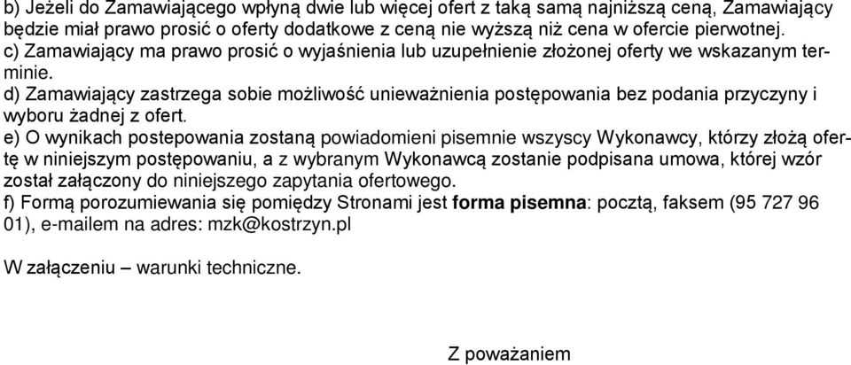 d) Zamawiający zastrzega sobie możliwość unieważnienia postępowania bez podania przyczyny i wyboru żadnej z ofert.
