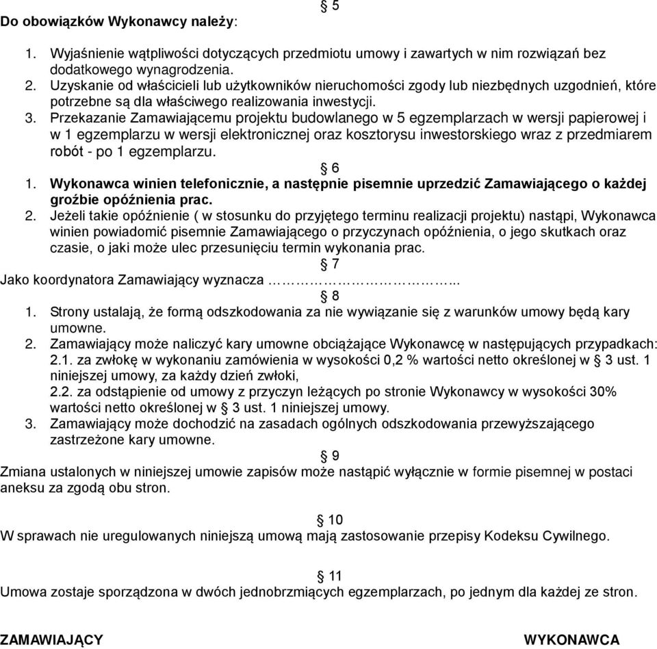 Przekazanie Zamawiającemu projektu budowlanego w 5 egzemplarzach w wersji papierowej i w 1 egzemplarzu w wersji elektronicznej oraz kosztorysu inwestorskiego wraz z przedmiarem robót - po 1