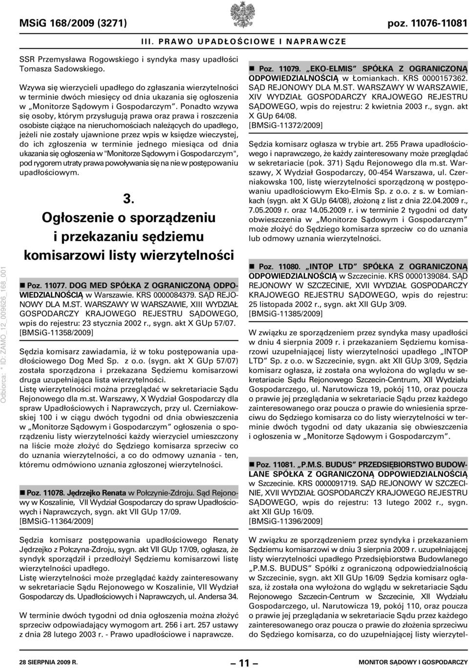 Ponadto wzywa się osoby, którym przysługują prawa oraz prawa i roszczenia osobiste ciążące na nieruchomościach należących do upadłego, jeżeli nie zostały ujawnione przez wpis w księdze wieczystej, do