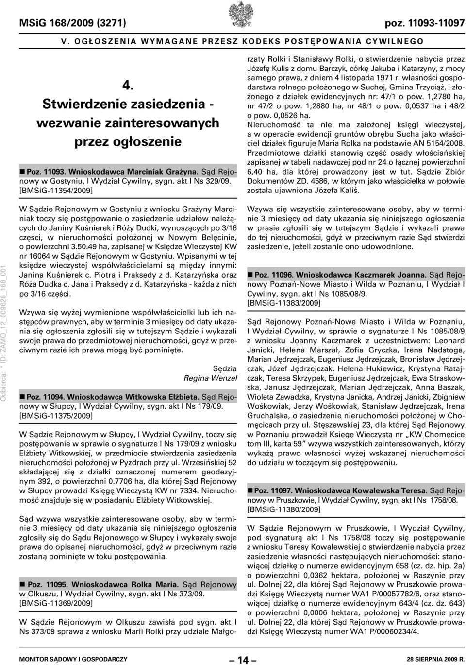 akt I Ns 373/09 sprawa z wniosku Marii Rolki przy udziale Małgorzaty Rolki i Stanisławy Rolki, o stwierdzenie nabycia przez Józefę Kulis z domu Barczyk, córkę Jakuba i Katarzyny, z mocy samego prawa,