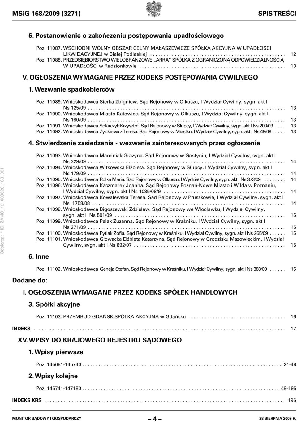 PRZEDSIĘBIORSTWO WIELOBRANŻOWE ARRA SPÓŁKA Z OGRANICZONĄ ODPOWIEDZIALNOŚCIĄ W UPADŁOŚCI w Radzionkowie...................................................... 13 V.