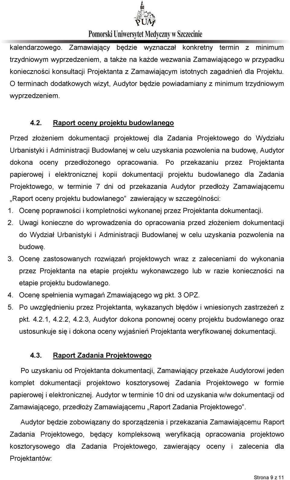 zagadnień dla Projektu. O terminach dodatkowych wizyt, Audytor będzie powiadamiany z minimum trzydniowym wyprzedzeniem. 4.2.