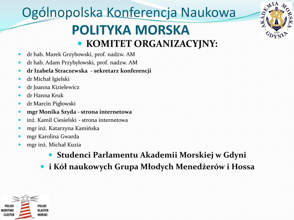 AM dr Izabela Straczewska - sekretarz konferencji dr Michał Igielski dr Joanna Kizielewicz dr Hanna Kruk dr Marcin