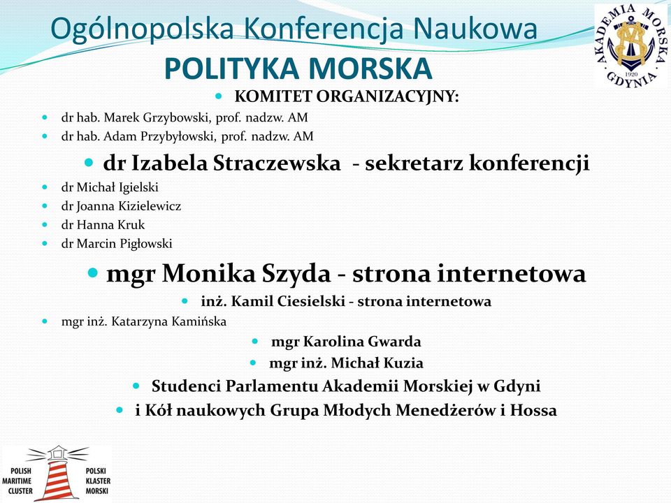 AM dr Izabela Straczewska - sekretarz konferencji dr Michał Igielski dr Joanna Kizielewicz dr Hanna Kruk dr Marcin