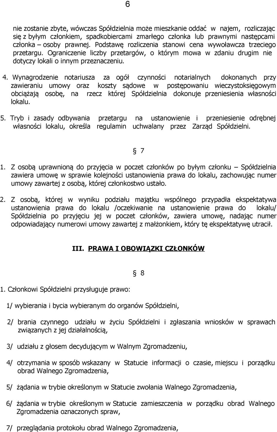 Wynagrodzenie notariusza za ogół czynności notarialnych dokonanych przy zawieraniu umowy oraz koszty sądowe w postępowaniu wieczystoksięgowym obciążają osobę, na rzecz której Spółdzielnia dokonuje