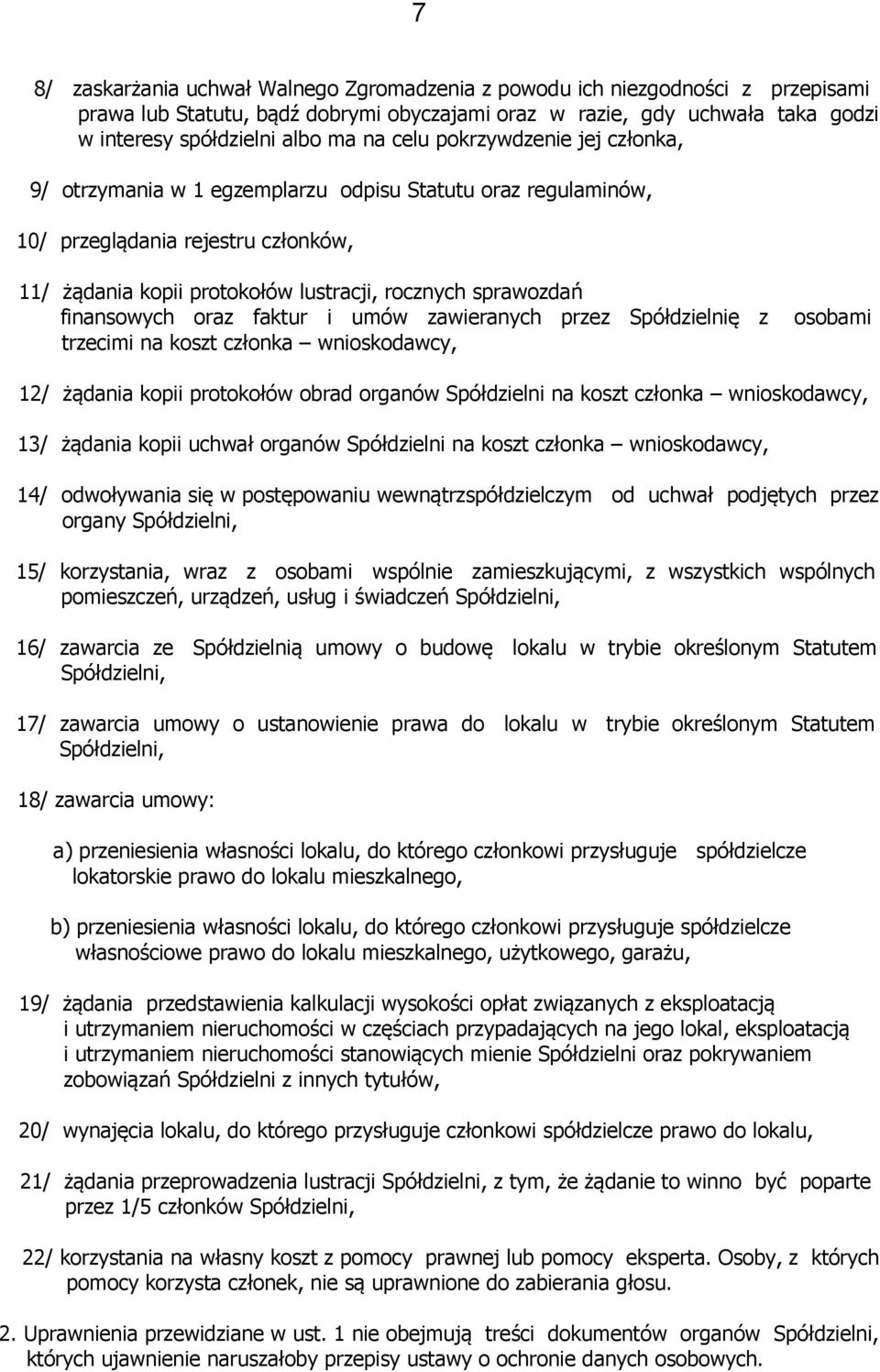 finansowych oraz faktur i umów zawieranych przez Spółdzielnię z trzecimi na koszt członka wnioskodawcy, osobami 12/ żądania kopii protokołów obrad organów Spółdzielni na koszt członka wnioskodawcy,