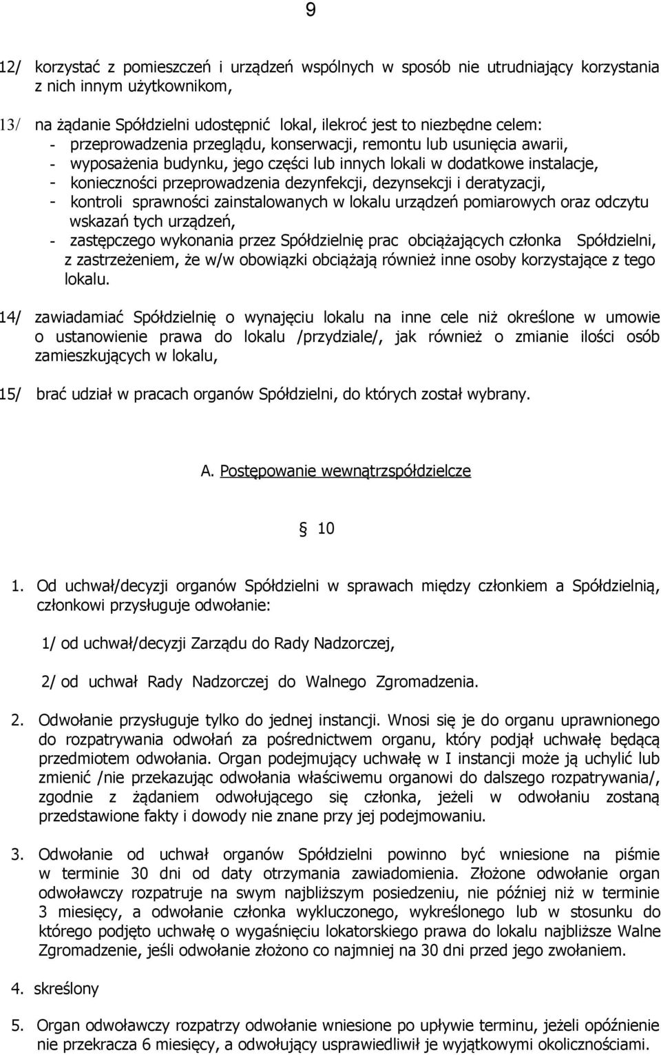 dezynsekcji i deratyzacji, - kontroli sprawności zainstalowanych w lokalu urządzeń pomiarowych oraz odczytu wskazań tych urządzeń, - zastępczego wykonania przez Spółdzielnię prac obciążających