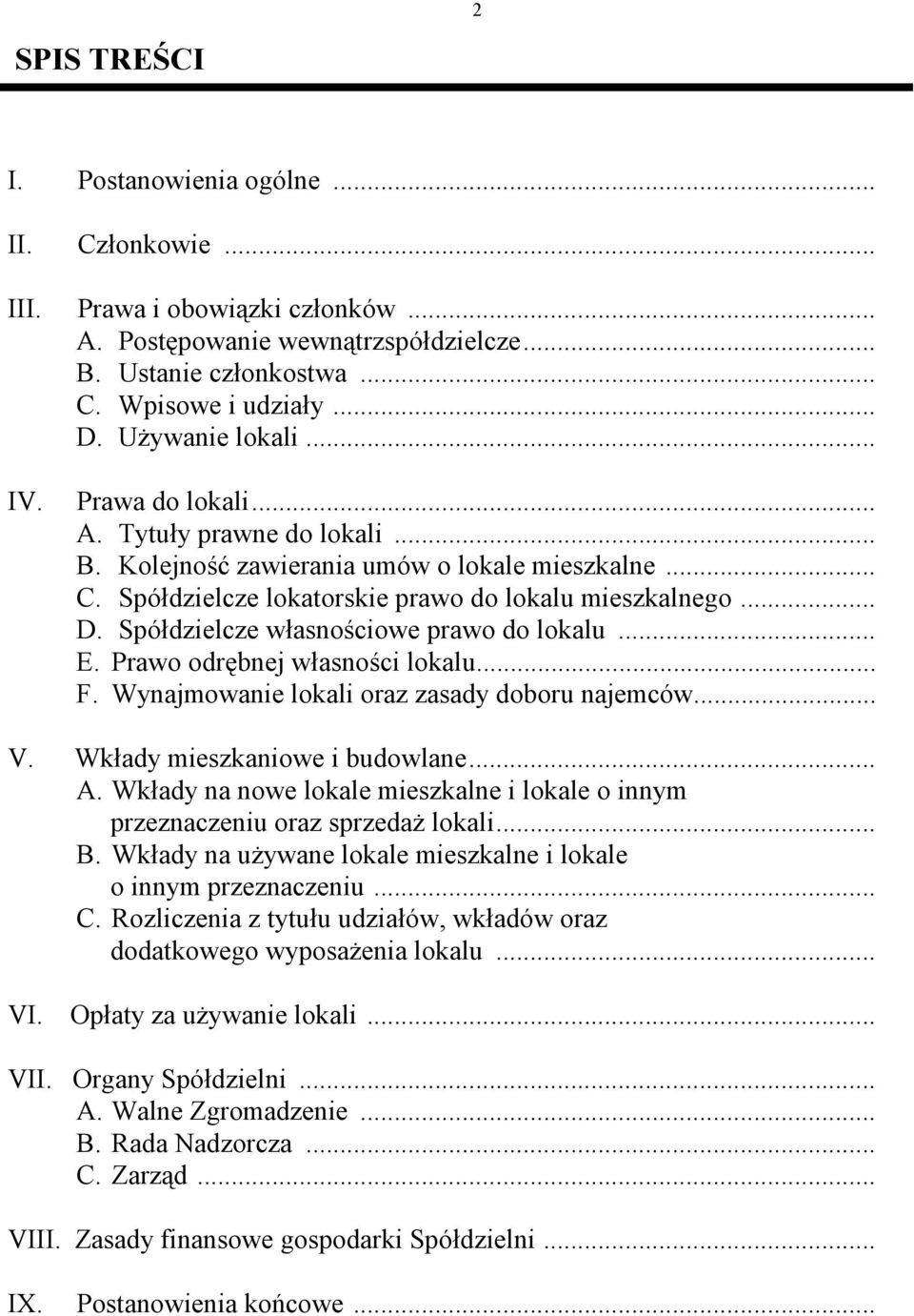 Spółdzielcze własnościowe prawo do lokalu... E. Prawo odrębnej własności lokalu... F. Wynajmowanie lokali oraz zasady doboru najemców... V. Wkłady mieszkaniowe i budowlane... A.