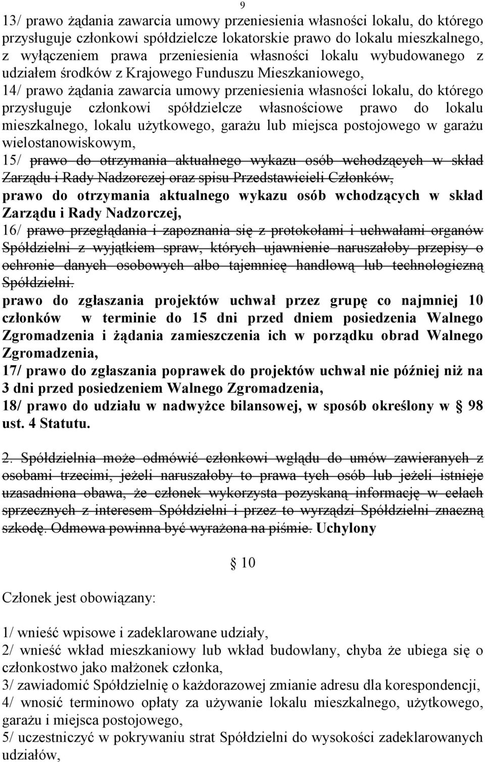 prawo do lokalu mieszkalnego, lokalu użytkowego, garażu lub miejsca postojowego w garażu wielostanowiskowym, 15/ prawo do otrzymania aktualnego wykazu osób wchodzących w skład Zarządu i Rady
