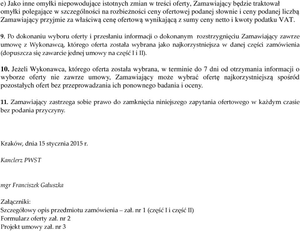 Po dokonaniu wyboru oferty i przesłaniu informacji o dokonanym rozstrzygnięciu Zamawiający zawrze umowę z Wykonawcą, którego oferta została wybrana jako najkorzystniejsza w danej części zamówienia