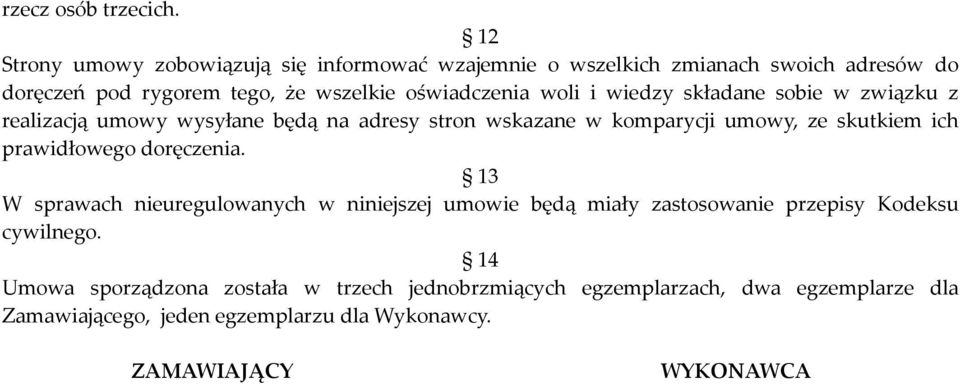 woli i wiedzy składane sobie w związku z realizacją umowy wysyłane będą na adresy stron wskazane w komparycji umowy, ze skutkiem ich prawidłowego