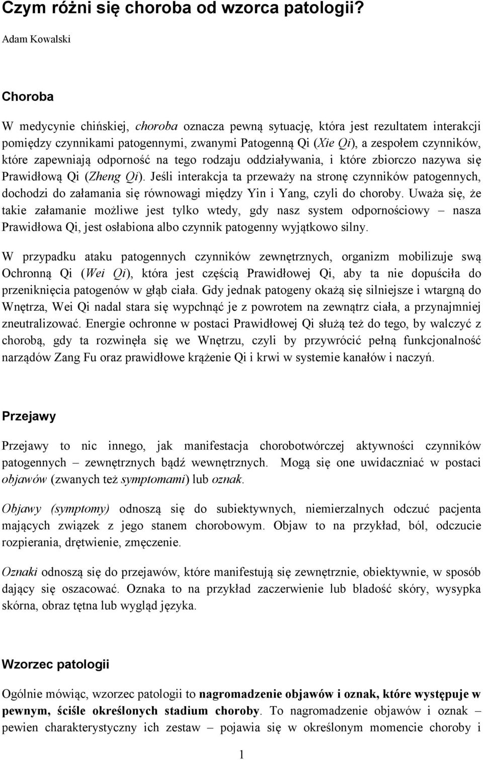 które zapewniają odporność na tego rodzaju oddziaływania, i które zbiorczo nazywa się Prawidłową Qi (Zheng Qi).