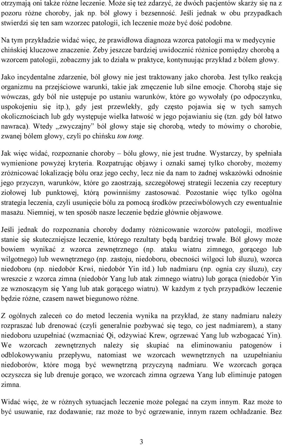 Na tym przykładzie widać więc, że prawidłowa diagnoza wzorca patologii ma w medycynie chińskiej kluczowe znaczenie.