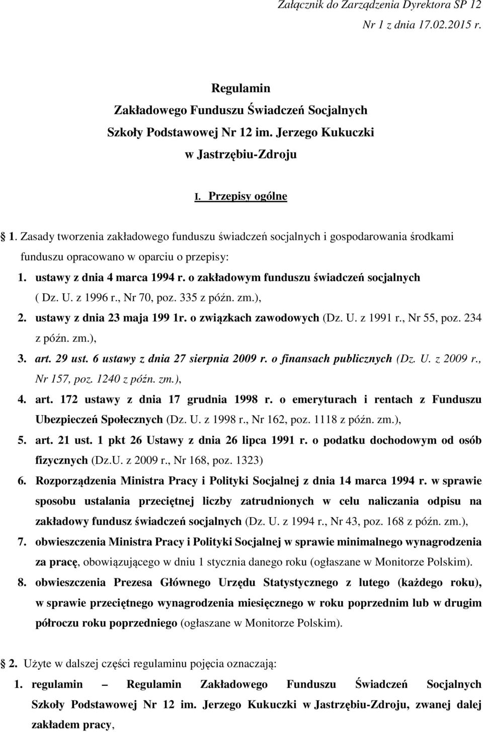 o zakładowym funduszu świadczeń socjalnych ( Dz. U. z 1996 r., Nr 70, poz. 335 z późn. zm.), 2. ustawy z dnia 23 maja 199 1r. o związkach zawodowych (Dz. U. z 1991 r., Nr 55, poz. 234 z późn. zm.), 3.