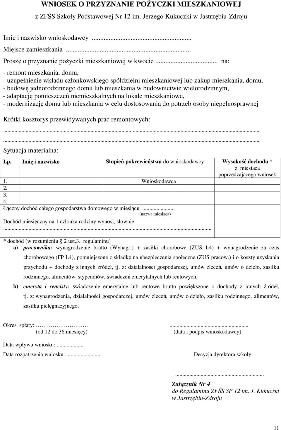 .. na: - remont mieszkania, domu, - uzupełnienie wkładu członkowskiego spółdzielni mieszkaniowej lub zakup mieszkania, domu, - budowę jednorodzinnego domu lub mieszkania w budownictwie