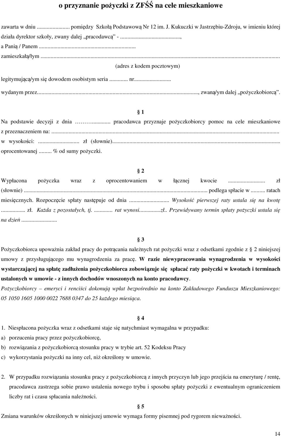 .. (adres z kodem pocztowym) legitymującą/ym się dowodem osobistym seria... nr... wydanym przez..., zwaną/ym dalej pożyczkobiorcą. 1 Na podstawie decyzji z dnia.