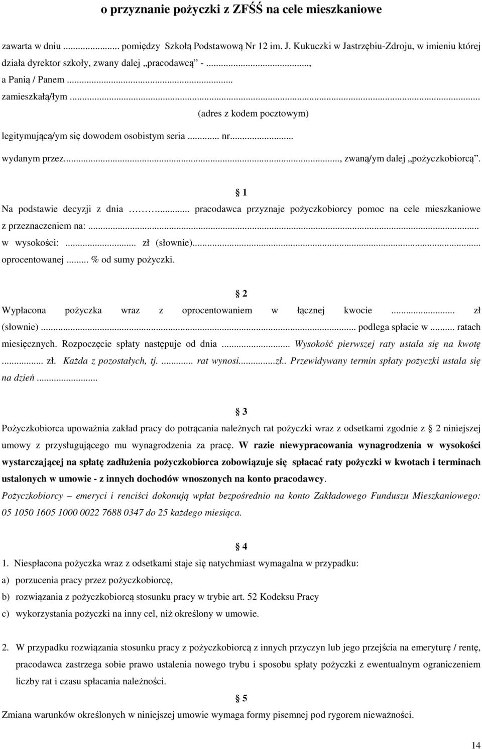 .. (adres z kodem pocztowym) legitymującą/ym się dowodem osobistym seria... nr... wydanym przez..., zwaną/ym dalej pożyczkobiorcą. 1 Na podstawie decyzji z dnia.