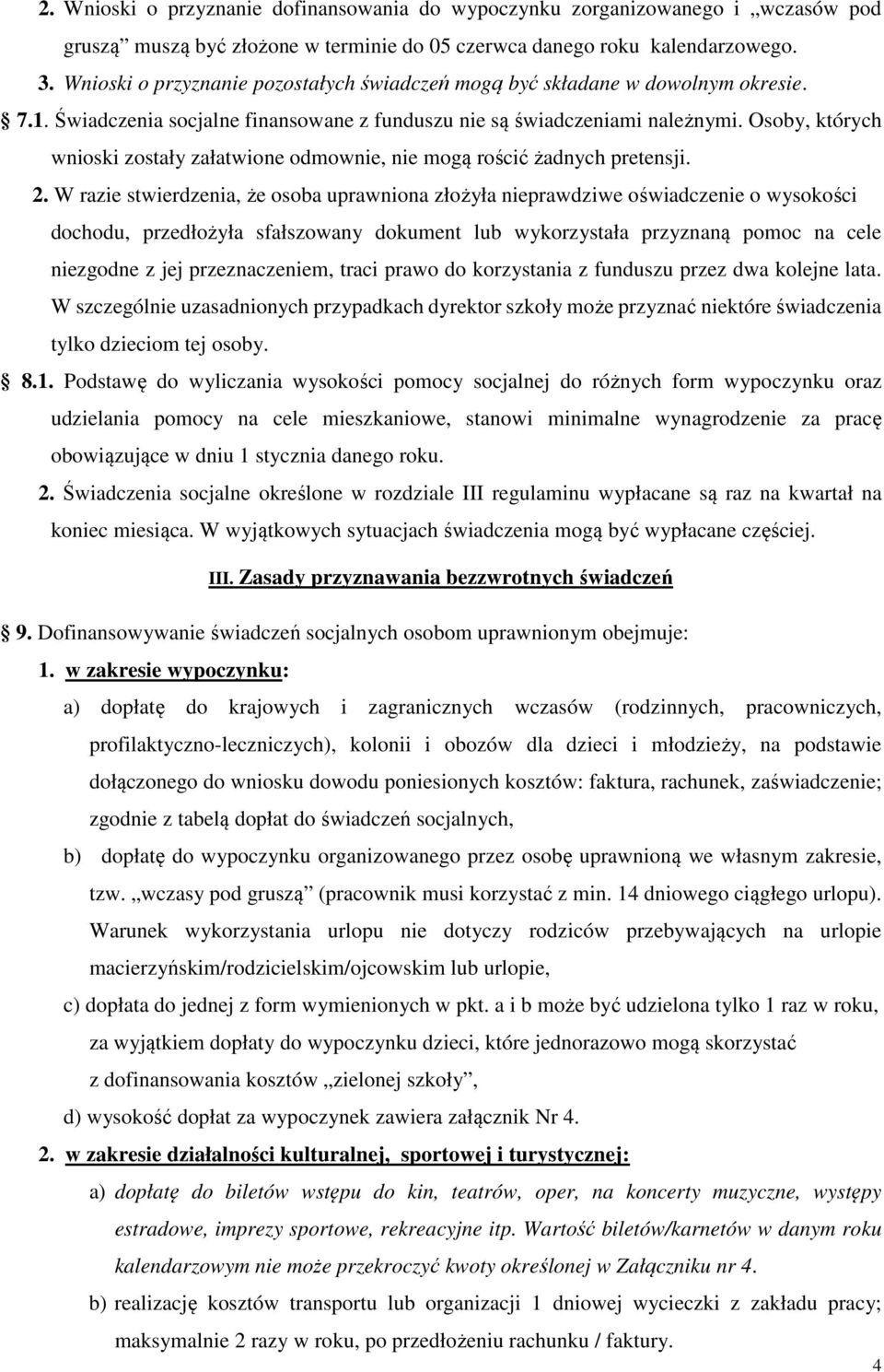 Osoby, których wnioski zostały załatwione odmownie, nie mogą rościć żadnych pretensji. 2.