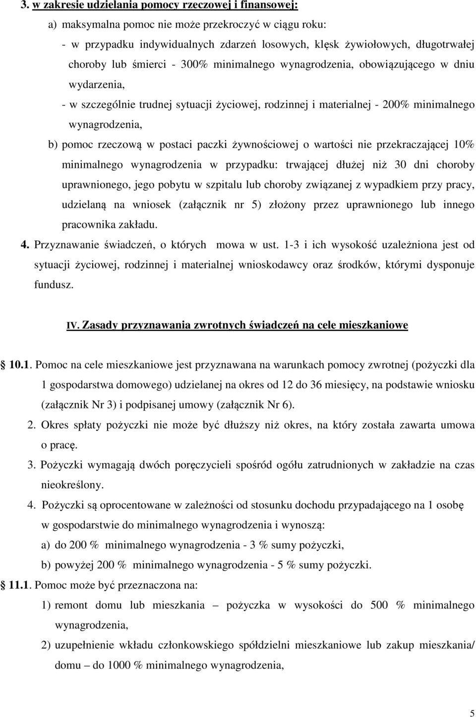 w postaci paczki żywnościowej o wartości nie przekraczającej 10% minimalnego wynagrodzenia w przypadku: trwającej dłużej niż 30 dni choroby uprawnionego, jego pobytu w szpitalu lub choroby związanej