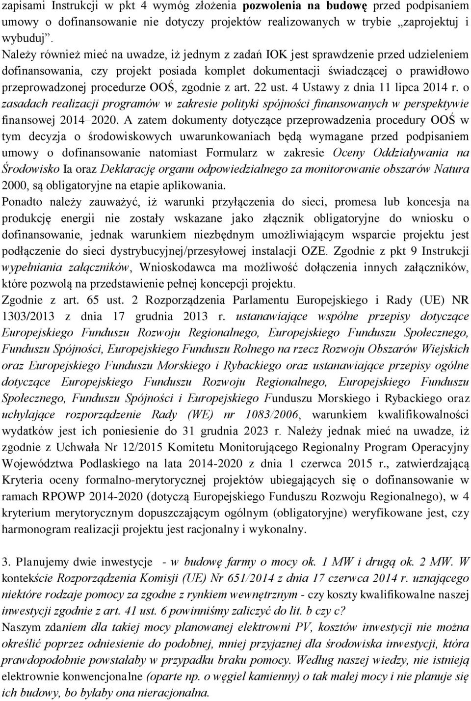 OOŚ, zgodnie z art. 22 ust. 4 Ustawy z dnia 11 lipca 2014 r. o zasadach realizacji programów w zakresie polityki spójności finansowanych w perspektywie finansowej 2014 2020.