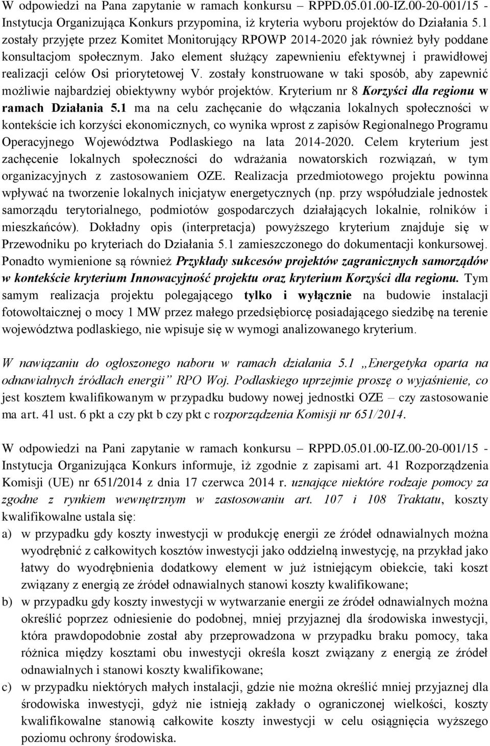 Jako element służący zapewnieniu efektywnej i prawidłowej realizacji celów Osi priorytetowej V. zostały konstruowane w taki sposób, aby zapewnić możliwie najbardziej obiektywny wybór projektów.