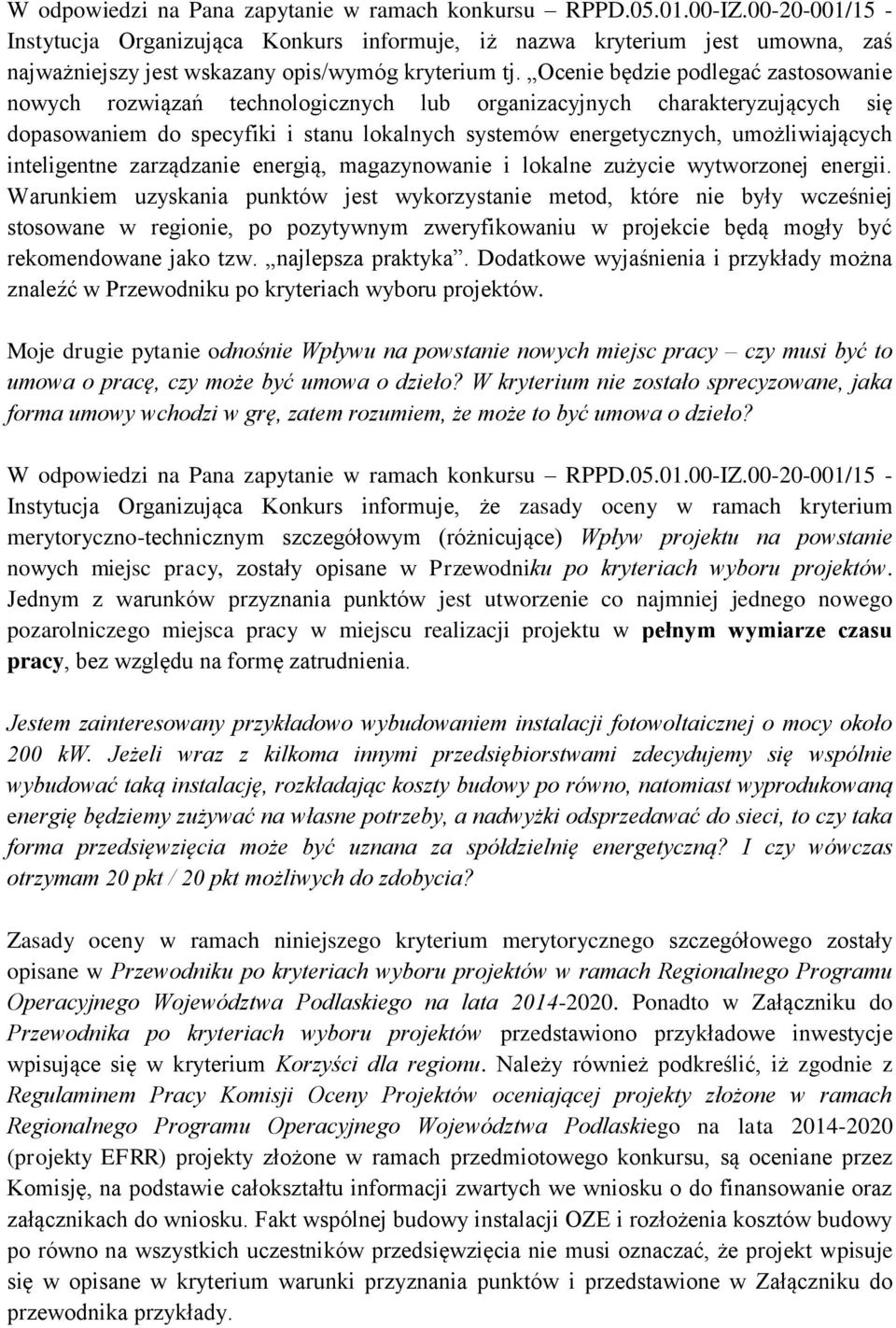 Ocenie będzie podlegać zastosowanie nowych rozwiązań technologicznych lub organizacyjnych charakteryzujących się dopasowaniem do specyfiki i stanu lokalnych systemów energetycznych, umożliwiających