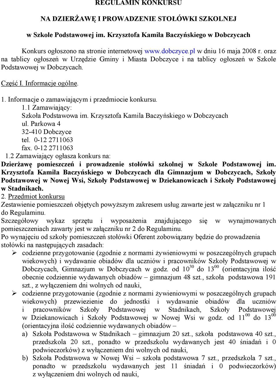 1.1 Zamawiający: Szkoła Podstawowa im. Krzysztofa Kamila Baczyńskiego w Dobczycach ul. Parkowa 4 32-410 Dobczyce tel. 0-12 2711063 fax. 0-12 2711063 1.