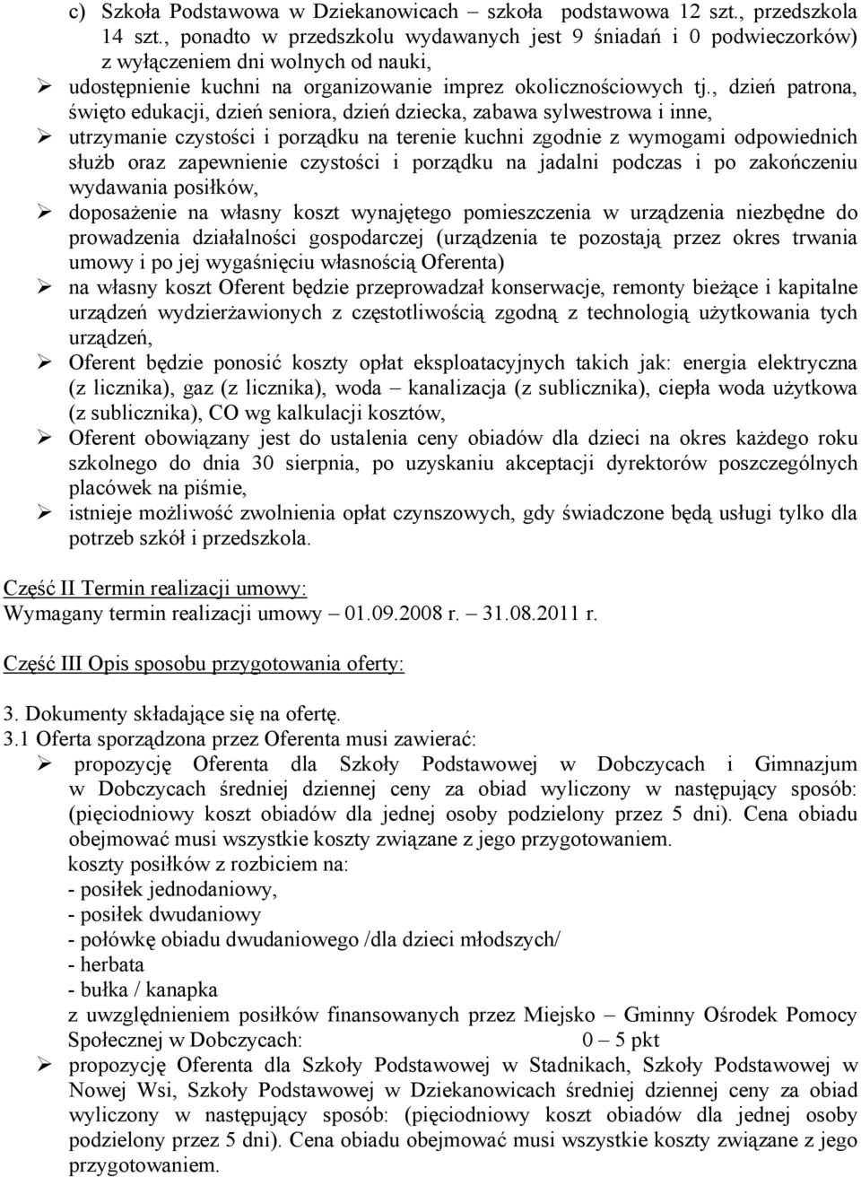 , dzień patrona, święto edukacji, dzień seniora, dzień dziecka, zabawa sylwestrowa i inne, utrzymanie czystości i porządku na terenie kuchni zgodnie z wymogami odpowiednich służb oraz zapewnienie