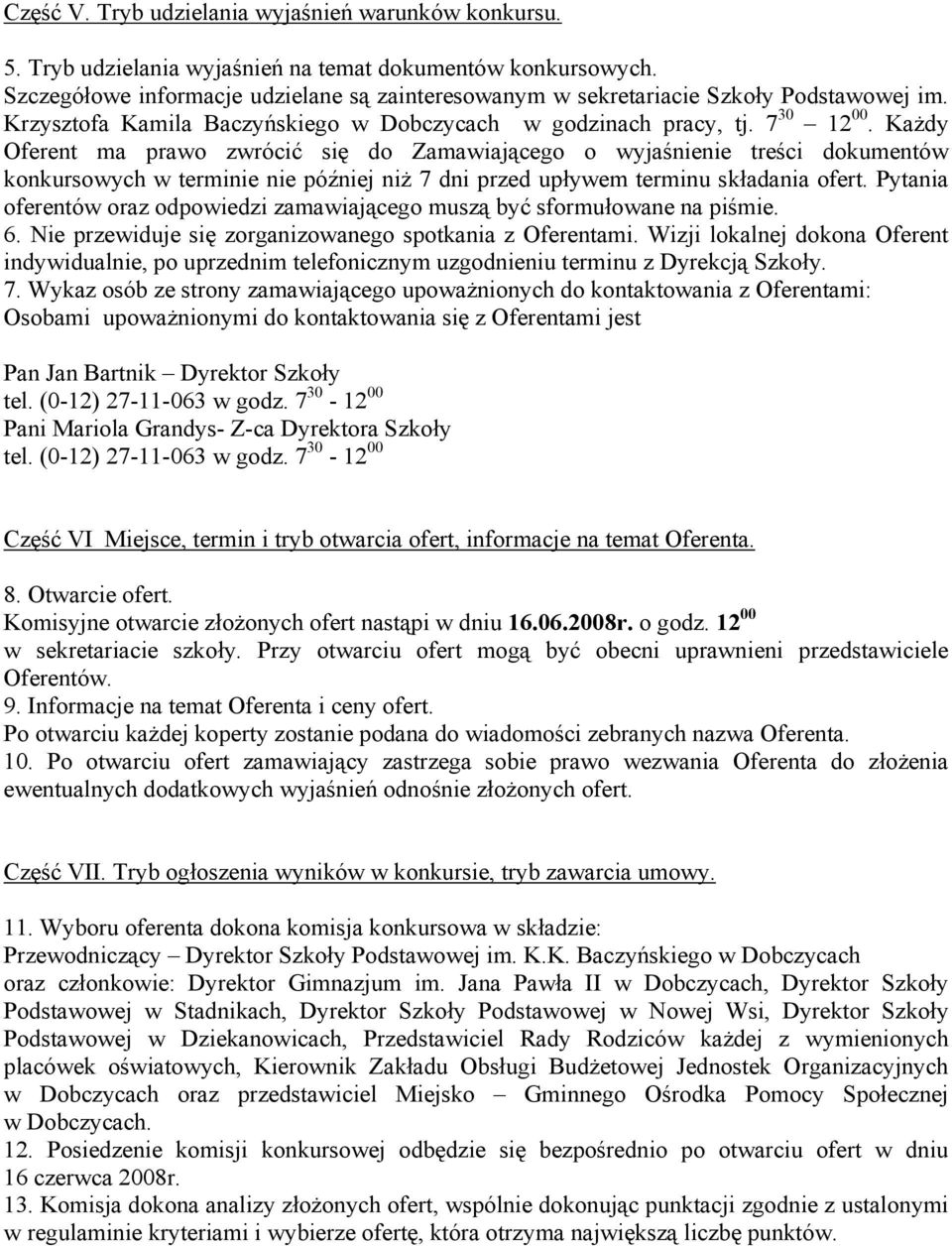 Każdy Oferent ma prawo zwrócić się do Zamawiającego o wyjaśnienie treści dokumentów konkursowych w terminie nie później niż 7 dni przed upływem terminu składania ofert.