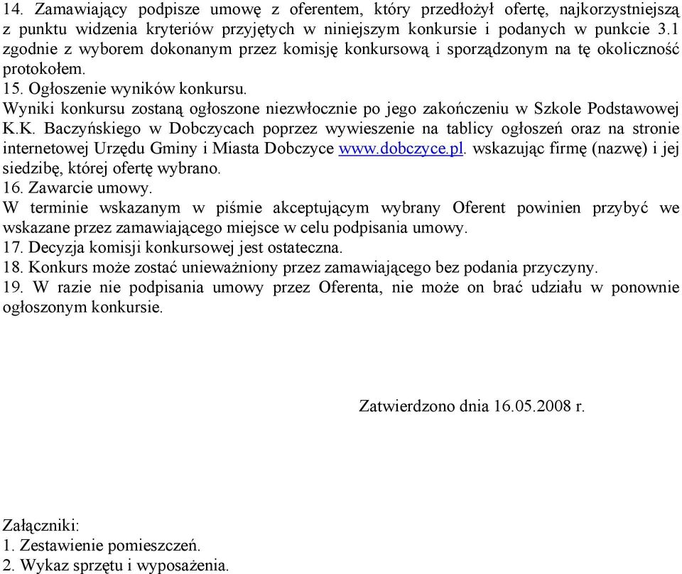 Wyniki konkursu zostaną ogłoszone niezwłocznie po jego zakończeniu w Szkole Podstawowej K.