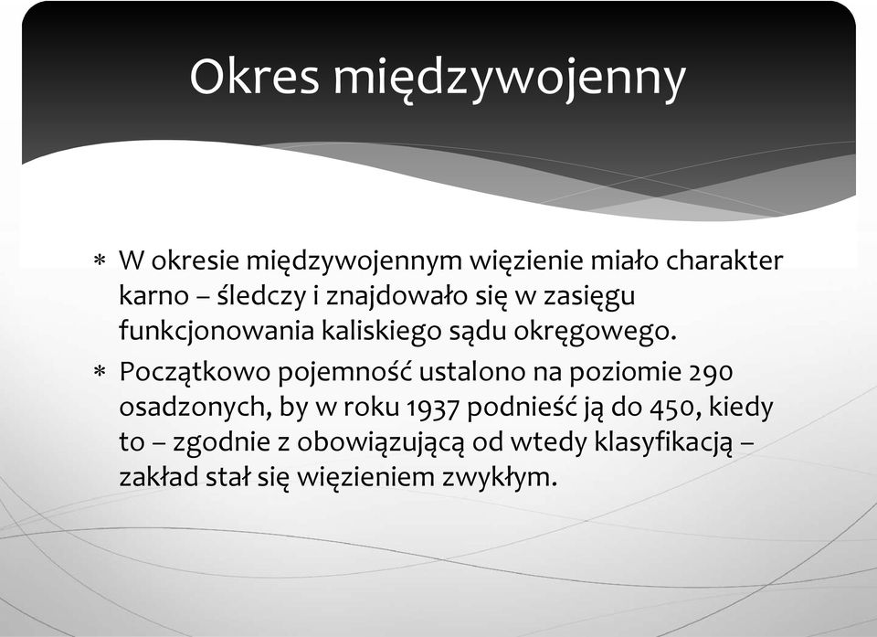 Początkowo pojemność ustalono na poziomie 290 osadzonych, by w roku 1937 podnieść ją