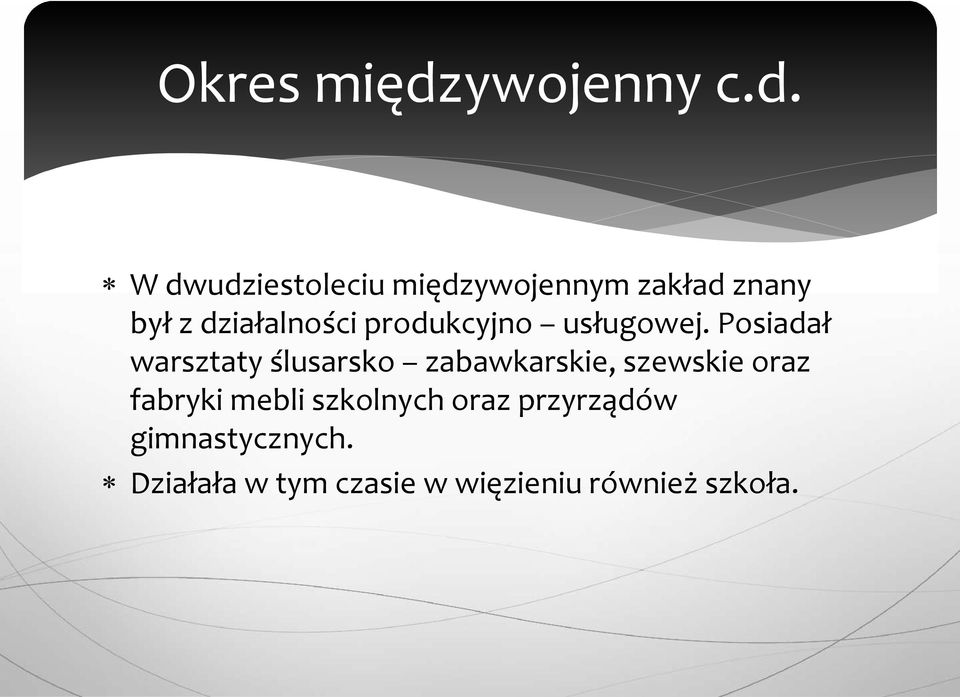 W dwudziestoleciu międzywojennym zakład znany był z działalności