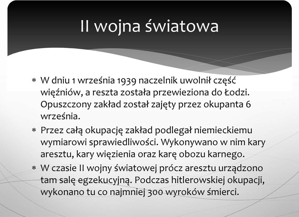 Przez całą okupację zakład podlegał niemieckiemu wymiarowi sprawiedliwości.